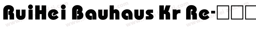 RuiHei Bauhaus Kr Re字体转换